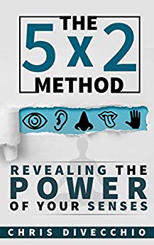 The 5x2 Method: Revealing the Power of Your Senses by Chris DiVecchio