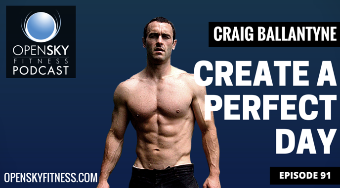 Craig Ballantyne: Create a Perfect Day- EP. 91