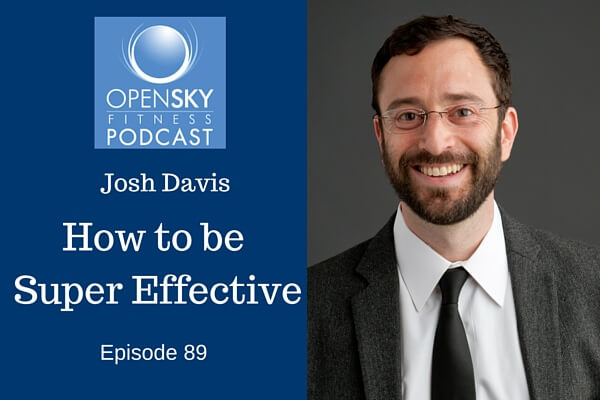 Dr. Josh Davis- How to Be Super Effective, Two Awesome Hours