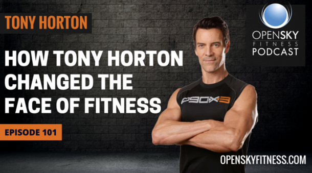 How Tony Horton Changed The Face Of Fitness Ep 101 Open Sky Fitness   Episode 101 Tony Horton Interview 610x339 