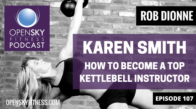 KAREN SMITH: HOW TO BECOME A TOP KETTLEBELL INSTRUCTOR-EP. 107