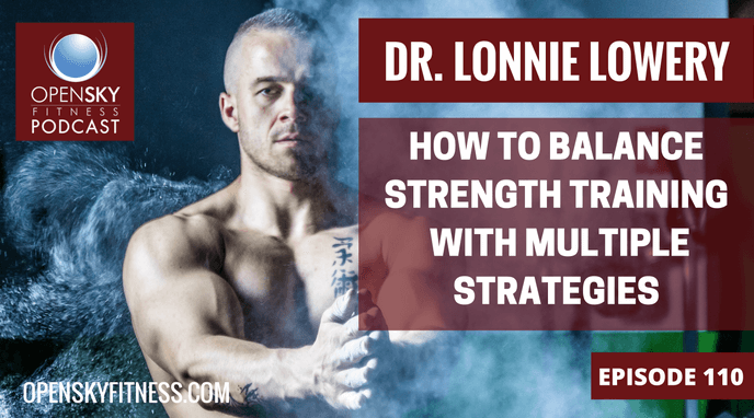 Dr. Lonnie Lowery: How to Balance Strength Training with Multiple Strategies-ep. 110