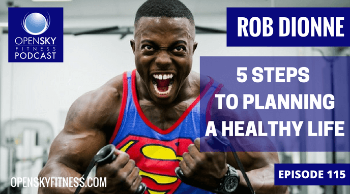 5 steps to planning a healthy life open sky fitness podcast rob dionne