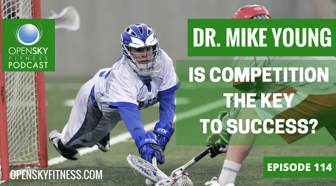 Dr. Mike Young: Is Competition the Key to Success? Open Sky Fitness