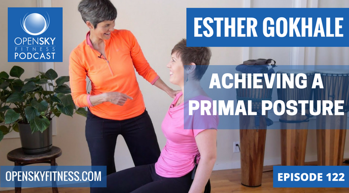 Esther Gokhale: Achieving a Primal Posture- Ep 122