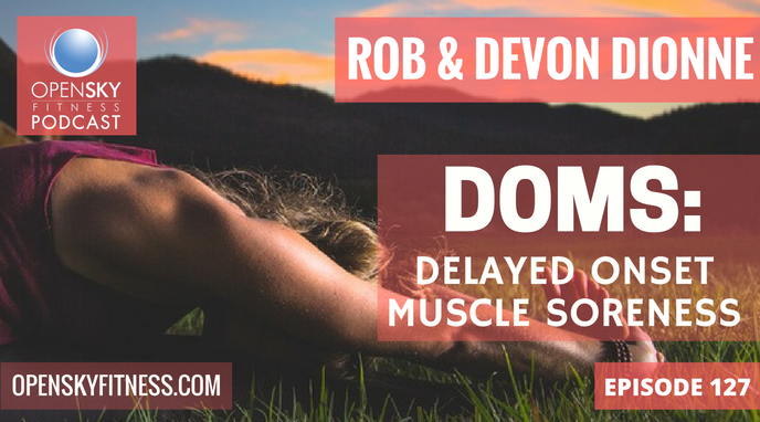 DOMS Delayed Onset Muscle Soreness Open Sky Fitness Podcast Rob Dionne Devon Dionne