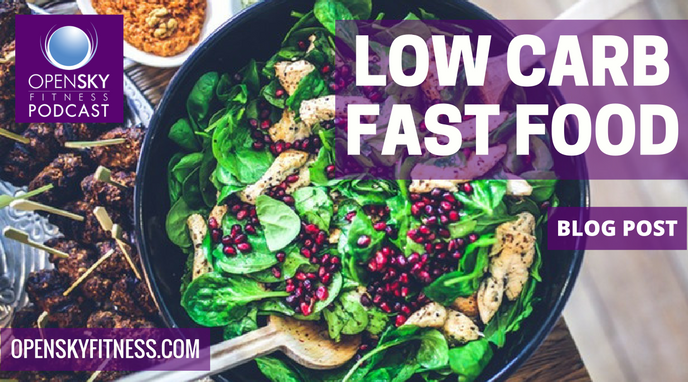 Low Carb Fast Food Open Sky Fitness Podcast