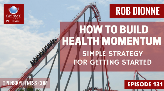 How to Build Health Momentum: Simple Strategy For Getting Started Open Sky Fitness Podcast