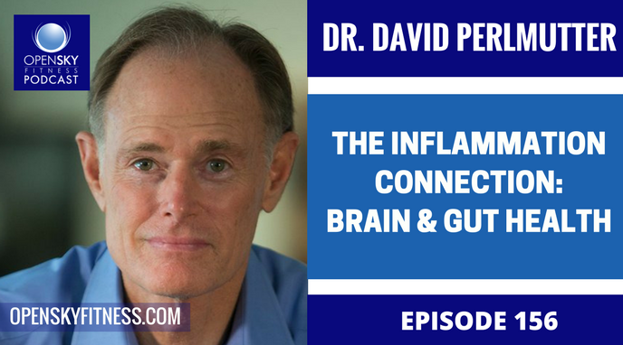 Dr. David Perlmutter: The Inflammation Connection: Brain and Gut Health - Ep. 156 OPEN SKY FITNESS PODCAST ROB DIONNE