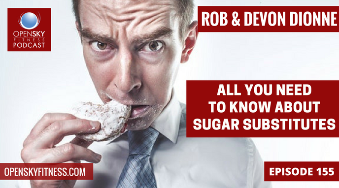 All You Need To Know About Sugar Substitutes - Ep. 155 OPEN SKY FITNESS PODCAST