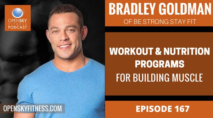 Bradley Goldman- Workout and Nutrition Programs for Building Muscle - Ep. 167 OPEN SKY FITNESS PODCAST (2)