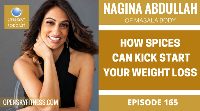 Nagina Abdullah: How Spices Can Kick Start Your Weight Loss - Ep. 165 OPEN SKY FITNESS PODCAST