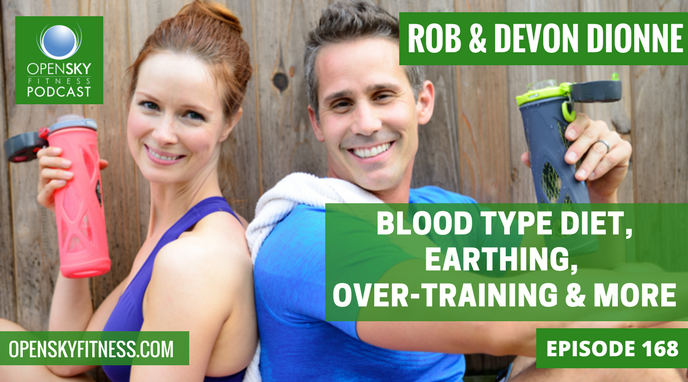 Blood Type Diet, Earthing, Over-Training & More - Ep. 168 OPEN SKY FITNESS PODCAST