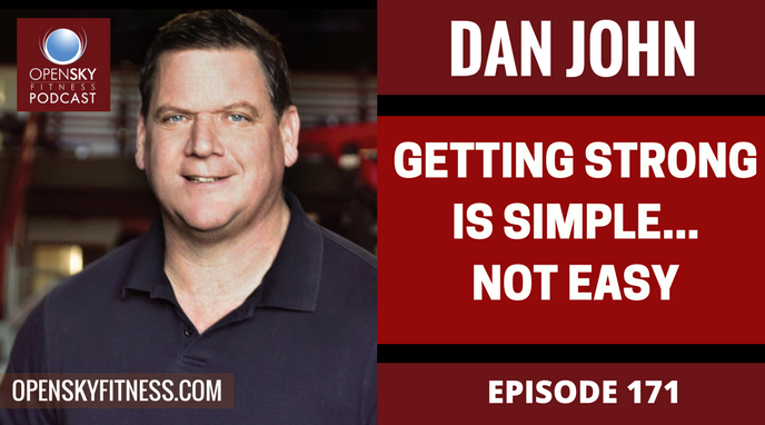 Dan John Getting Strong is Simple...Not Easy Ep. 171 OPEN SKY FITNESS PODCAST