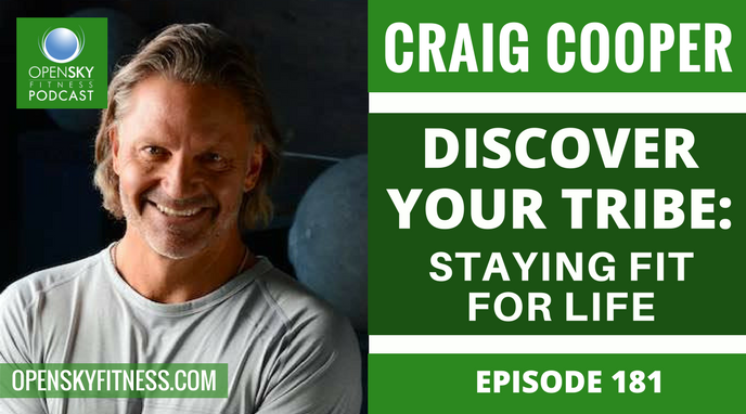 Craig Cooper_ Discover Your Tribe - Staying Fit For Life _ Episode 181 OPEN SKY FITNESS PODCAST