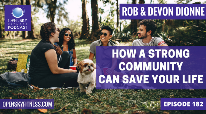 How a Strong Community Can Save Your Life - Episode 182 OPEN SKY FITNESS PODCAST