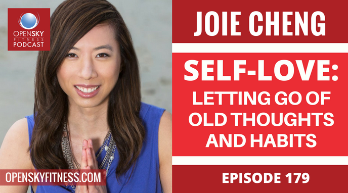 Joie Cheng: Self-Love: Letting Go of Old Thoughts and Habits - Ep. 179 OPEN SKY FITNESS PODCAST