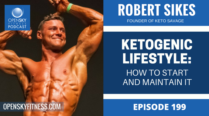 Robert Sikes_ Ketogenic Lifestyle - How to Start and Maintain It - Ep. 199 OPEN SKY FITNESS PODCAST