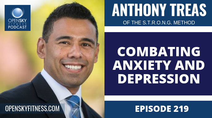 Combating Anxiety & Depression with Anthony Treas - Ep. 219 OPEN SKY FITNESS PODCAST ROB DIONNE