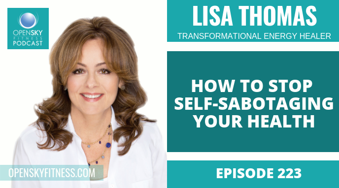 How to Stop Self-Sabotaging Your Health with Lisa Thomas - Ep. 223 OPEN SKY FITNESS PODCAST