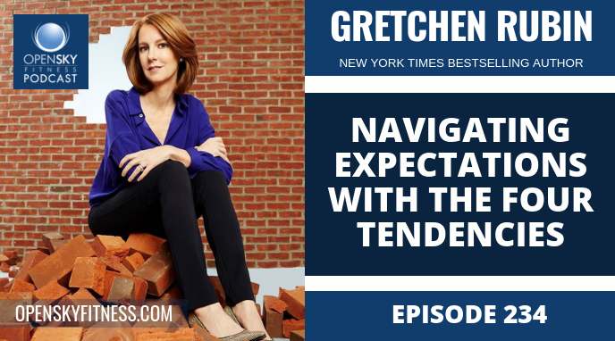 Gretchen Rubin_ Navigating Expectations With The Four Tendencies - Ep. 234 OPEN SKY FITNESS PODCAST ROB DIONNE