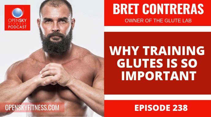 Bret Contreras_ Why Training Glutes Is So Important - Ep. 238