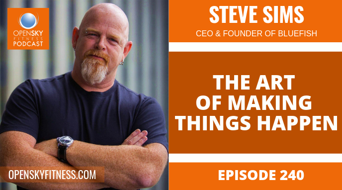 The Art of Making Things Happen_ Steve Sims - Ep. 240 OPEN SKY FITNESS PODCAST