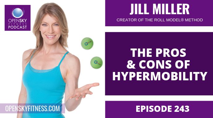 Jill Miller: The Pros & Cons of Hypermobility - Ep. 243 - Open Sky Fitness