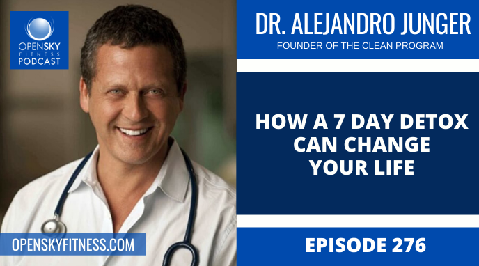 How a 7 Day Detox can Change Your Life with Dr. Alejandro Junger - Ep. 276